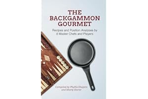 The Backgammon Gourmet: Recipes and Position Analyses by 8 Master Chefs and Players