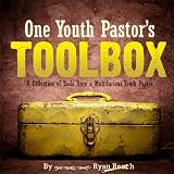 One Youth Pastor's Toolbox: A Collection of Tools from a Multifarious Youth Pastor by Ryan A Rench