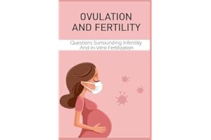 Ovulation And Fertility: Questions Surrounding Infertility And In-Vitro Fertilization