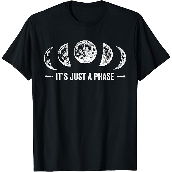 Amazon.com: It's Just a Phase - Moon Phases Gifts T-Shirt