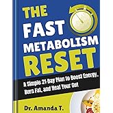 THE FAST METABOLISM RESET: A Simple 21-Day Plan to Boost Energy, Burn Fat, and Heal Your Gut
