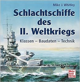 Schlachtschiffe Des Ii Weltkrieges Klassen Baudaten Technik Amazon De Whitley Mike J Bucher