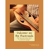Dulcimer on the Backroads: Old Time and Celtic Tunes for Mountain Dulcimer in D-A-D Tuning