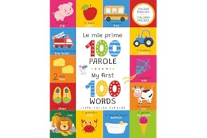 Learn Italian for Kids: My First 100 Words - Le mie prime 100 parole: A Bilingual English-Italian Picture Book for Toddlers a