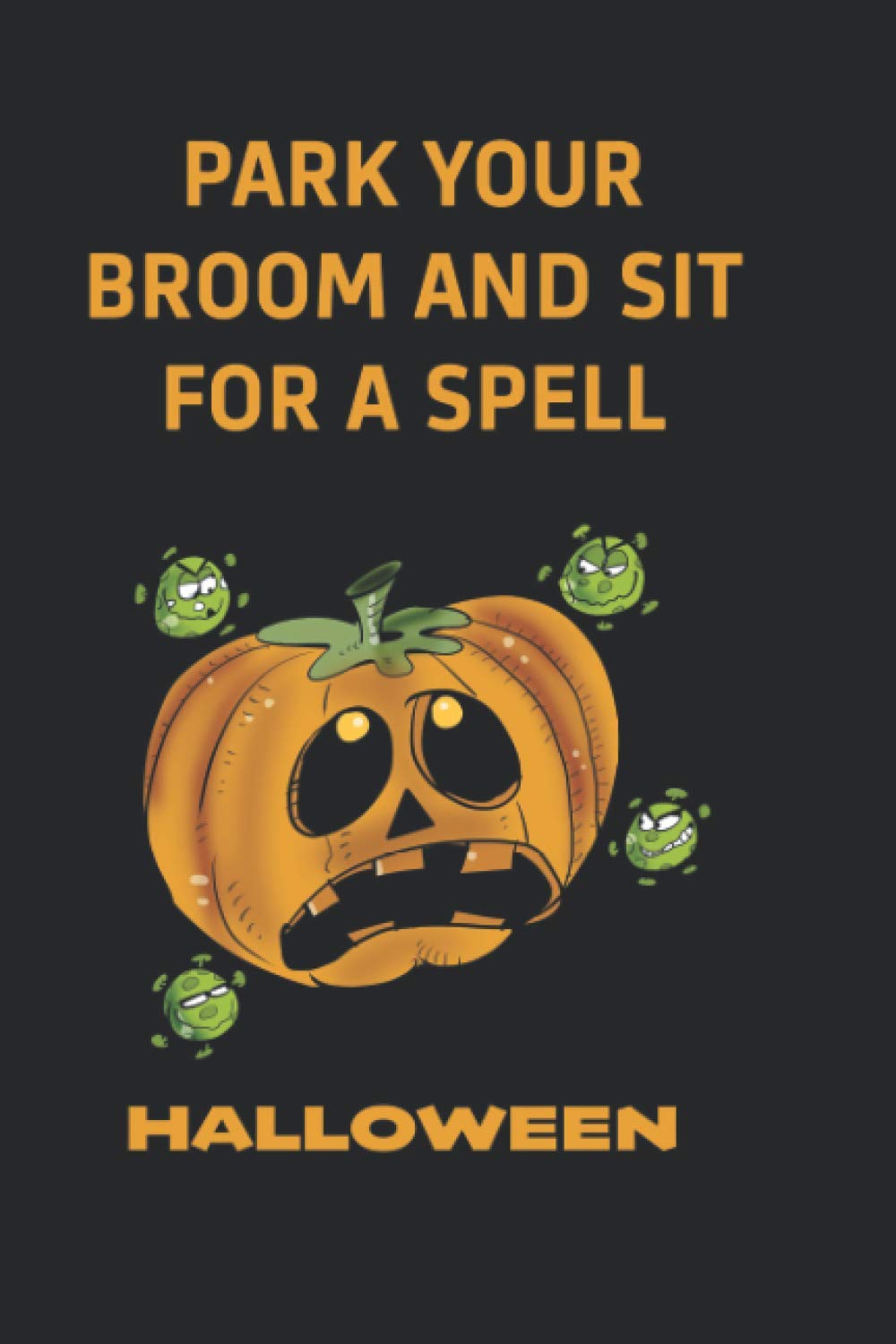 Amazon Park Your Broom And Sit For A Spell Halloween Halloween Familly Gifts Writing Journal Notebook With Lined Paper Funny Halloween Pumpkin Tee Gifts Cover Glossy Large 6 X 9