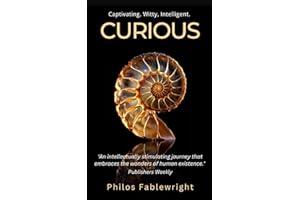 Curious: A captivating fusion of fiction, philosophy, science, history, and humor into a compelling, thought-provoking novel that promises to touch your heart, make you laugh, and leave you thinking.