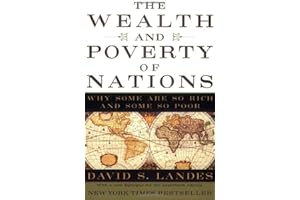 Wealth And Poverty Of Nations: Why Some Are So Rich And Some So Poor