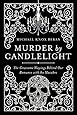 Murder by Candlelight: The Gruesome Crimes Behind Our Romance with the Macabre