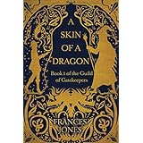 A Skin of a Dragon: A Historical-Fantasy Kindle-Book of Magic, Adventure and Treachery – Parts I and II (The Guild of Gatekeepers Book 1)