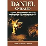 Daniel Unsealed: An exposition revealing what the seven chrono-specific predictive prophecies in Daniel say about history