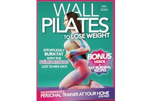 Wall Pilates to Lose Weight: Workouts in Just 10 Minutes a Day with Real Photos and Easy-to-Follow Exercises. For Women Over 50 and 60. VIDEOS and 28-Day Challenge Included and Meal Plan with Recipes