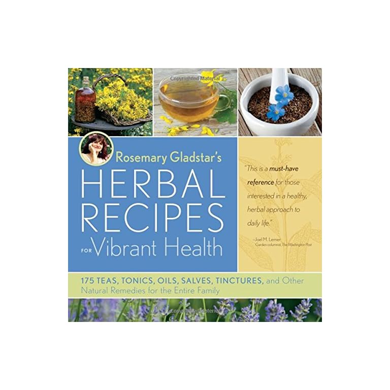 Rosemary Gladstar’s Herbal Recipes for Vibrant Health 175 Teas, Tonics