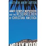 Aimee Semple McPherson and the Resurrection of Christian America