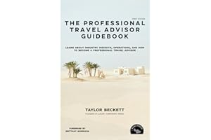 The Professional Travel Advisor Guidebook: Learn About Industry Insights, Operations, and How To Become a Professional Travel Advisor (Successful Travel Advisor)