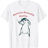 Borderline Personality Disorder Funny Design T-Shirt