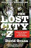 The Lost City of Z: A Tale of Deadly Obsession in the Amazon (Vintage Departures) By David Grann