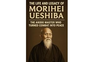 The life and legacy of Morihei Ueshiba: the Aikido Master Who Turned Combat Into Peace