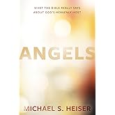 Angels: What the Bible Really Says About God's Heavenly Host