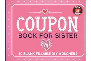 Coupon Book for Sister: 30 Fillable Blank DIY Vouchers for Your Sister. IOU Coupons Booklet To Fill In. Novelty Gift for Valentines Day, Mothers Day, Anniversary, Birthday, Christmas, or Any Occasion.