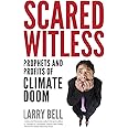 Scared Witless: Prophets and Profits of Climate Doom