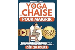 Yoga sur Chaise pour Maigrir: Seulement 10 Minutes par Jour pour une Perte de Poids Facile avec des Exercices à Faible Impact