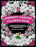 Sobriety Garden Coloring Book: Transport yourself into a tranquil and meditative state as you color popular A.A. slogans. by 