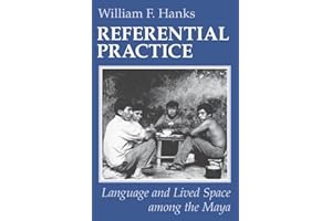 Referential Practice: Language and Lived Space among the Maya