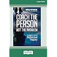 Coach the Person, Not the Problem: A Guide to Using Reflective Inquiry [Large Print 16pt]