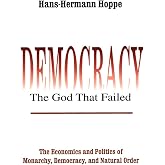 Democracy – The God That Failed: The Economics and Politics of Monarchy, Democracy and Natural Order (Perspectives on Democra