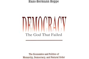 Democracy: The God That Failed: The Economics and Politics of Monarchy, Democracy, and Natural Order