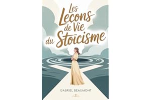 Les Leçons de Vie Du Stoïcisme: L'art de rester debout quand tout s'effondre. Les leçons d'Épictète, Marc Aurèle et ��é��è��ܱ� p