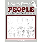 How to Draw People: Step-by-Step Face and Figure Drawing Projects (Beginner Drawing Guides)