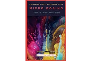MIcro Dosing: LSD & Psilocybin: Unlocking Minds, Enhancing Lives
