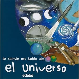 El universo / The Universe (La ciencia nos habla de.. / Science Speaks to us of..) (Spanish Edition)
