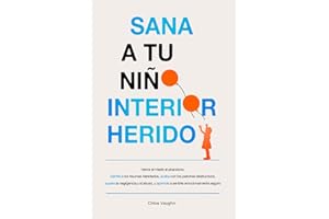 Sana a tu niño interior herido Vence el miedo al abandono, identifica los traumas heredados, acaba con los patrones destructivos, supera la ... (The Inner Healing Series) (Spanish Edition)