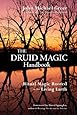The Druid Magic Handbook: Ritual Magic Rooted in the Living Earth