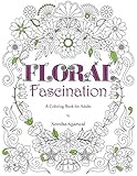Floral Fascination: A Coloring Book for Adults by Neetika Agarwal