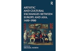 Artistic and Cultural Exchanges between Europe and Asia, 1400-1900