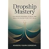 Dropship Mastery: The Proven Roadmap to Build and Grow an Online Store That Sells (The Profitable Seller Series – Master Every Platform and Turn Online Selling Into Lasting Profit)