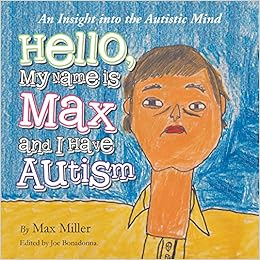 Hello, My Name Is Max and I Have Autism: An Insight Into the Autistic Mind - Popular Autism Related Book