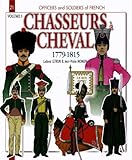 Chasseurs à Cheval: Volume 3: 1799-1815 (Officers and Soldiers of) by 