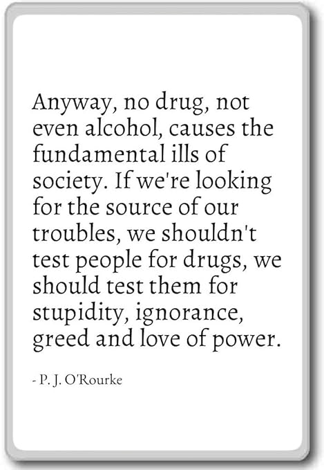 Anyway, no drogas, ni siquiera el alcohol, las causas... - P. J. o ...