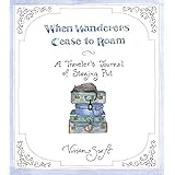 When Wanderers Cease to Roam: A Traveler's Journal of Staying Put