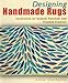 Designing Handmade Rugs: Inspiration for Hooked, Punched, and Prodded Projects by 