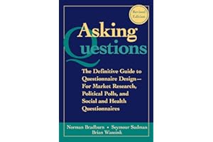 Asking Questions: The Definitive Guide to Questionnaire Design -- For Market Research, Political Polls, and Social and Health Questionnaires