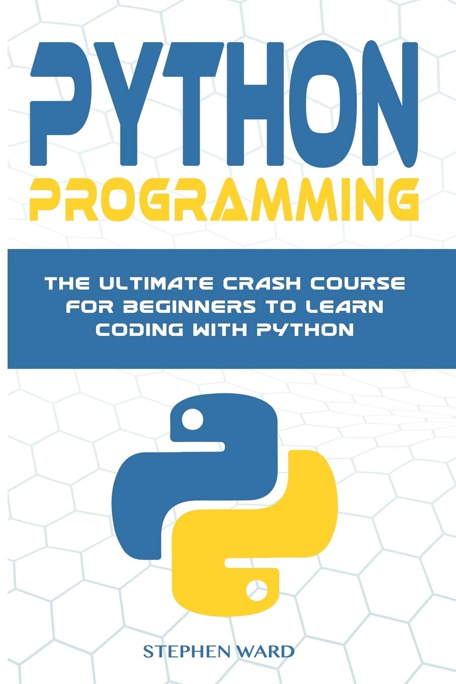 Python Programming The Ultimate Crash Course For Beginners To Learn Coding With Python Ward Stephen 9781698969251 Amazon Com Books