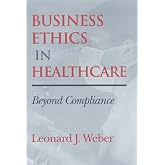 Business Ethics in Healthcare: Beyond Compliance