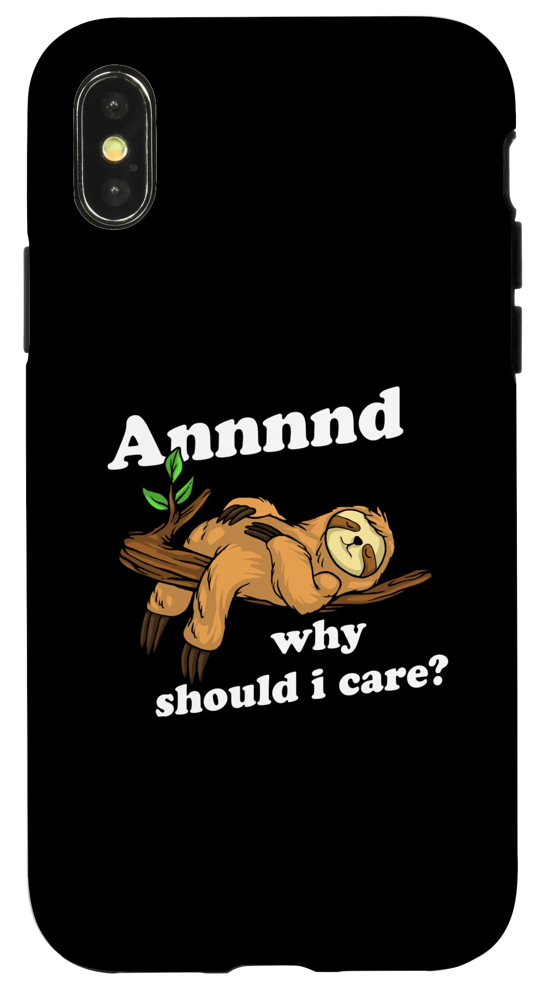iPhone X/XS Aaaaaand Why Should I Care? Funny Sloth Case