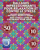 Image de ANTI STRESS Livre De Coloriage Pour Adultes: Dallages Impressionnants Pour Relaxation Et Contre Le Stress - Dessins Geometriques Abstraits, Motifs Et