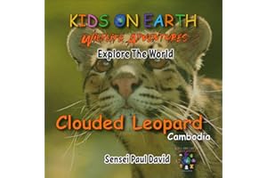KIDS ON EARTH Wildlife Adventures – Explore The World: Clouded Leopard-Cambodia (Kids On Earth: WILDLIFE ADVENTURES SERIES)